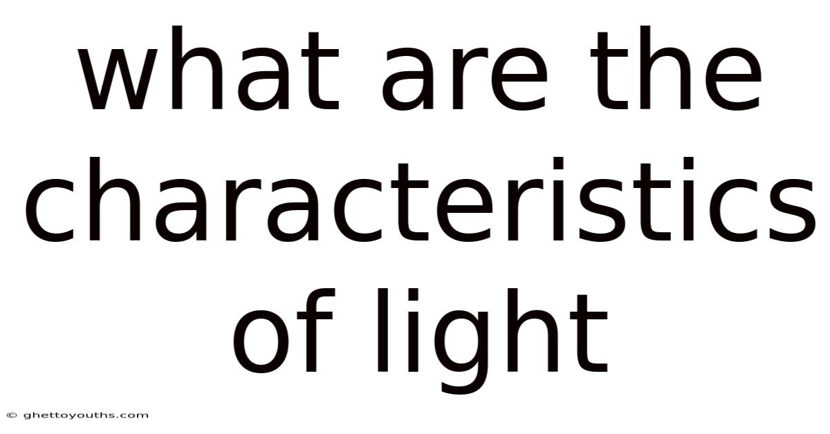 What Are The Characteristics Of Light