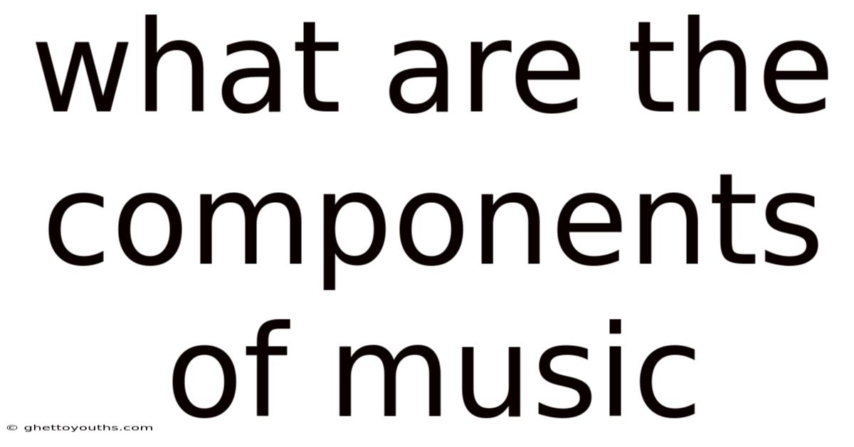 What Are The Components Of Music
