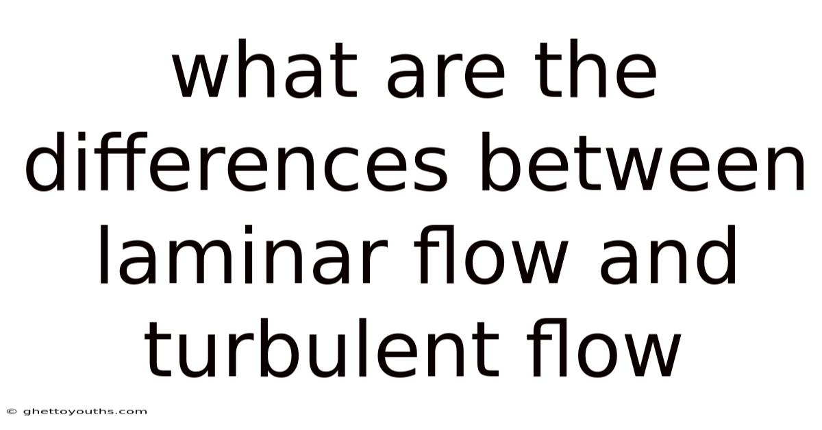 What Are The Differences Between Laminar Flow And Turbulent Flow