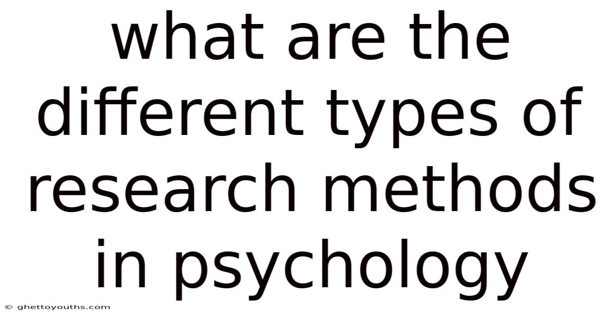 What Are The Different Types Of Research Methods In Psychology