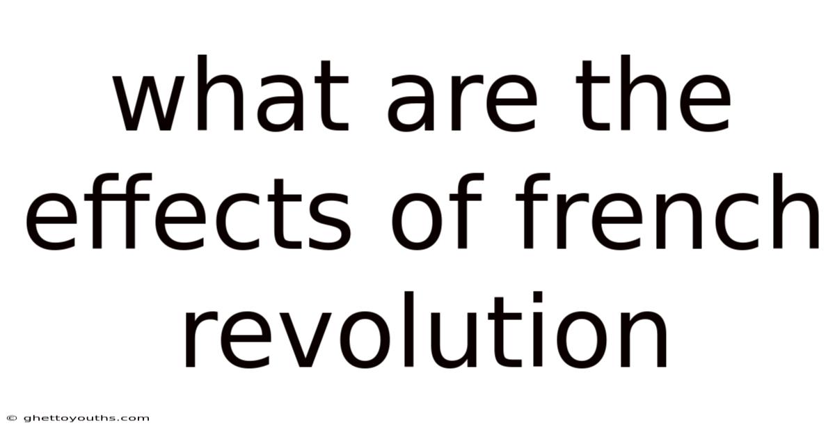 What Are The Effects Of French Revolution