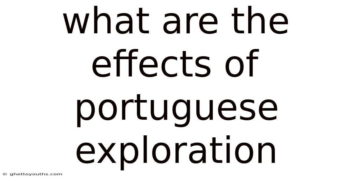 What Are The Effects Of Portuguese Exploration
