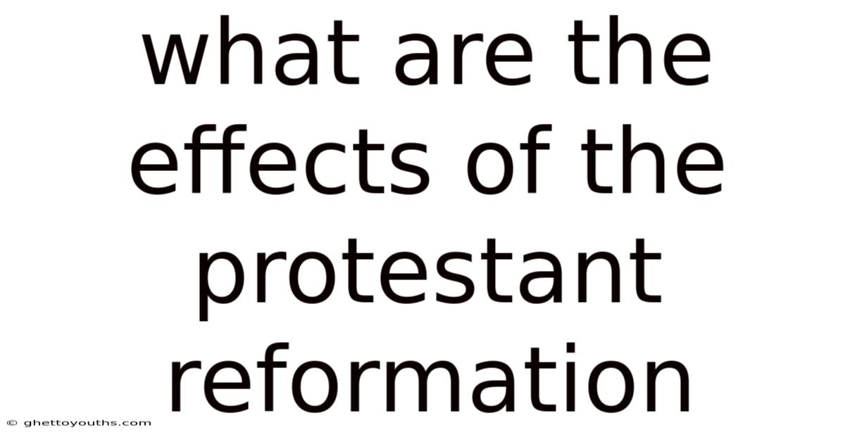 What Are The Effects Of The Protestant Reformation