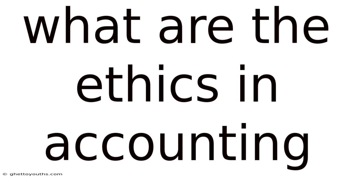 What Are The Ethics In Accounting