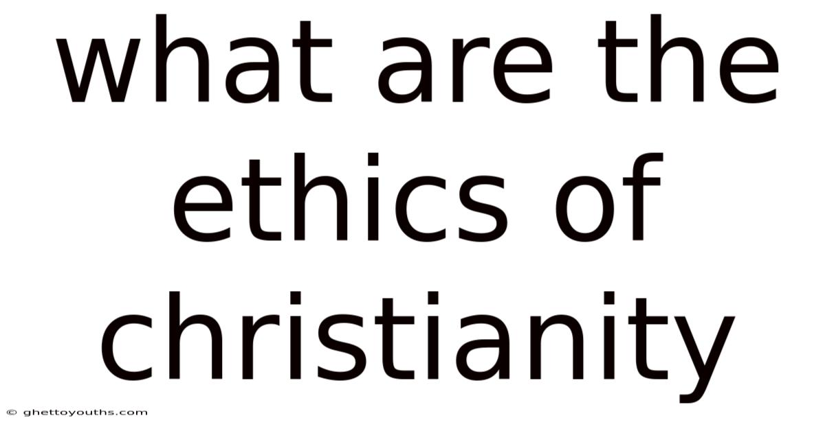 What Are The Ethics Of Christianity