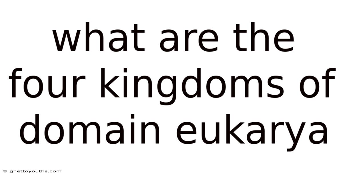 What Are The Four Kingdoms Of Domain Eukarya