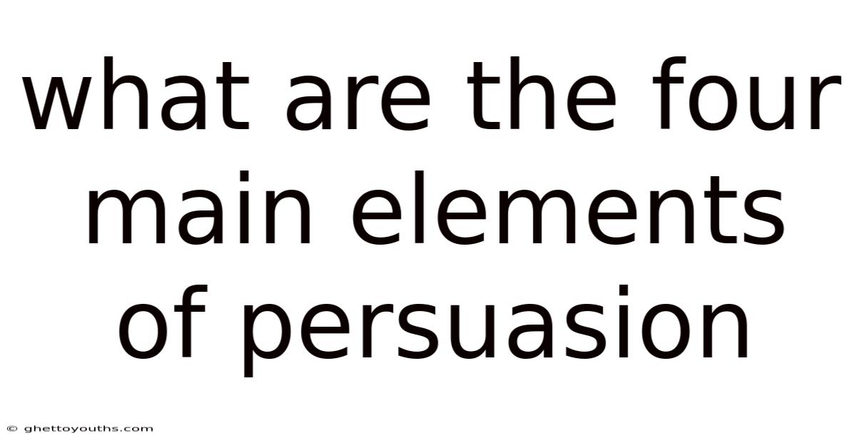 What Are The Four Main Elements Of Persuasion