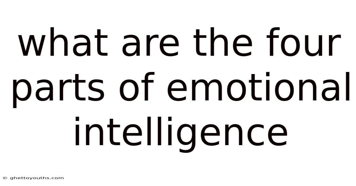 What Are The Four Parts Of Emotional Intelligence