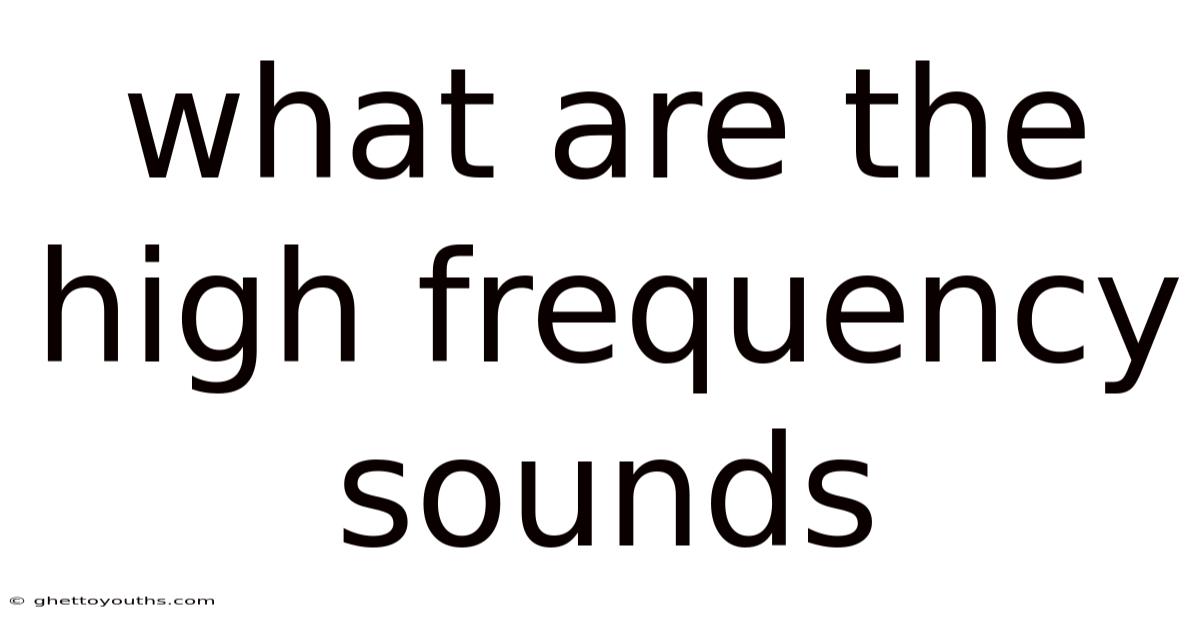 What Are The High Frequency Sounds