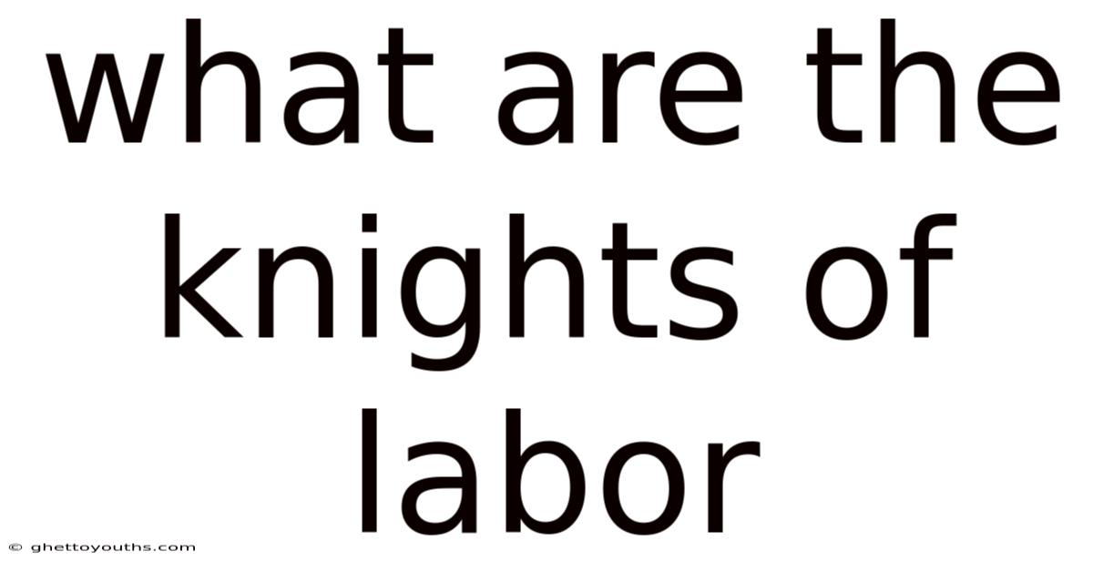 What Are The Knights Of Labor