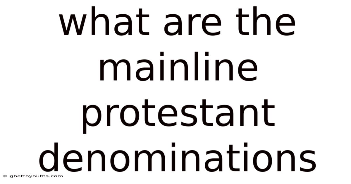 What Are The Mainline Protestant Denominations