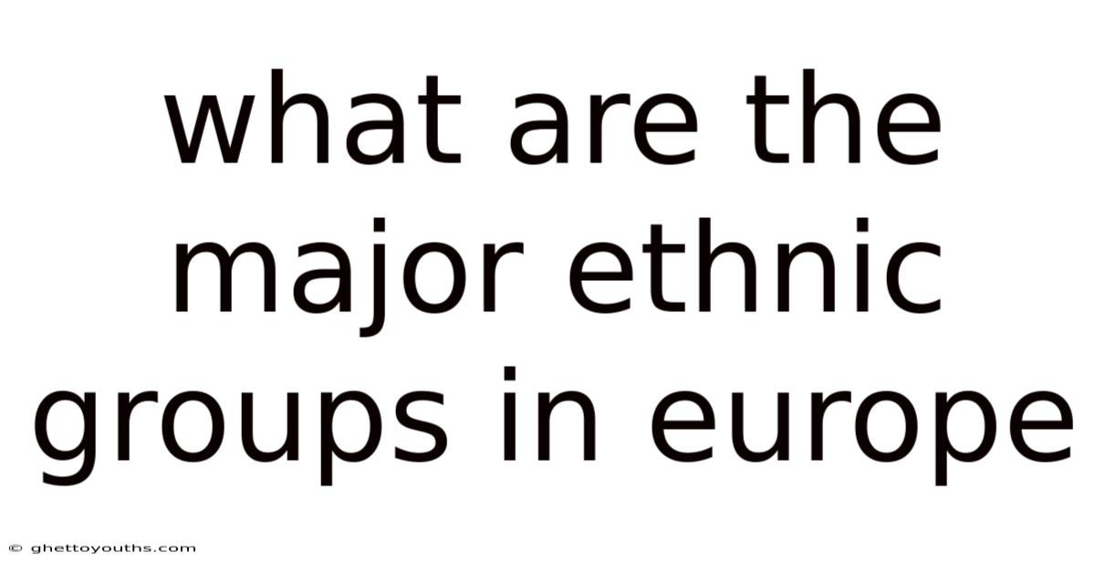 What Are The Major Ethnic Groups In Europe