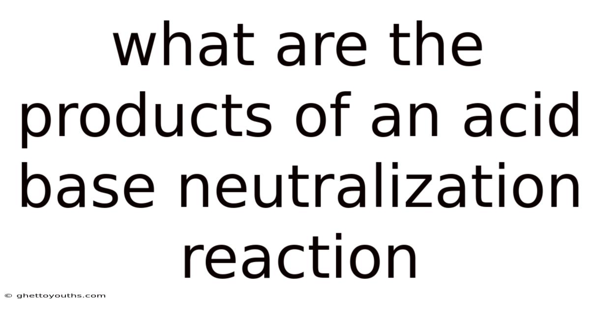 What Are The Products Of An Acid Base Neutralization Reaction