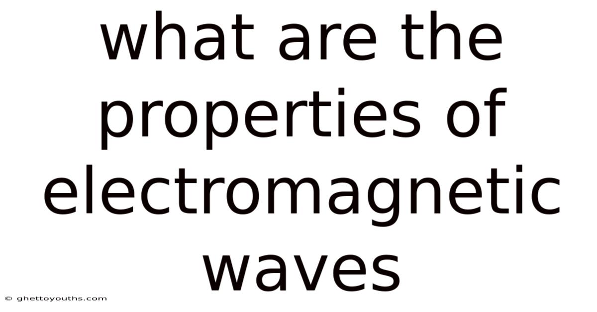 What Are The Properties Of Electromagnetic Waves