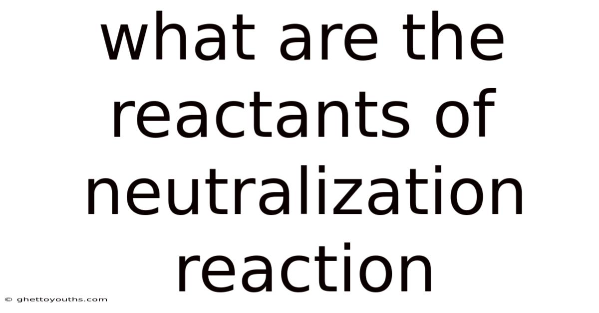 What Are The Reactants Of Neutralization Reaction