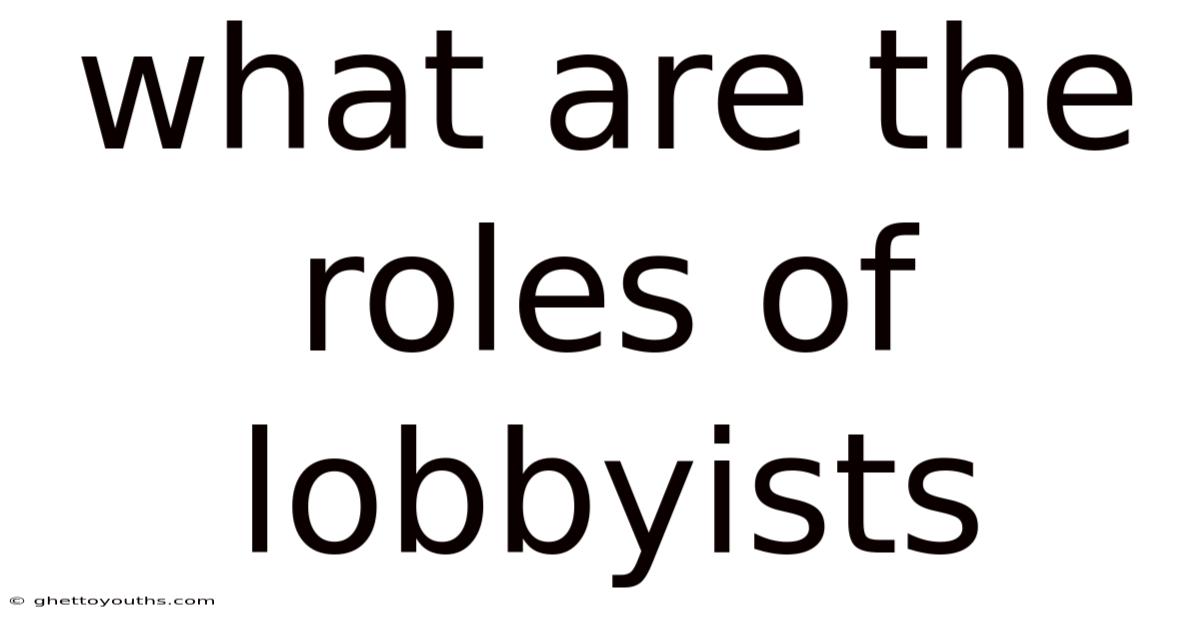 What Are The Roles Of Lobbyists