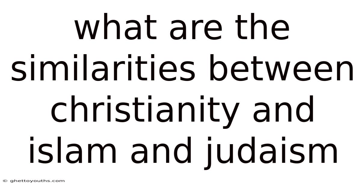 What Are The Similarities Between Christianity And Islam And Judaism