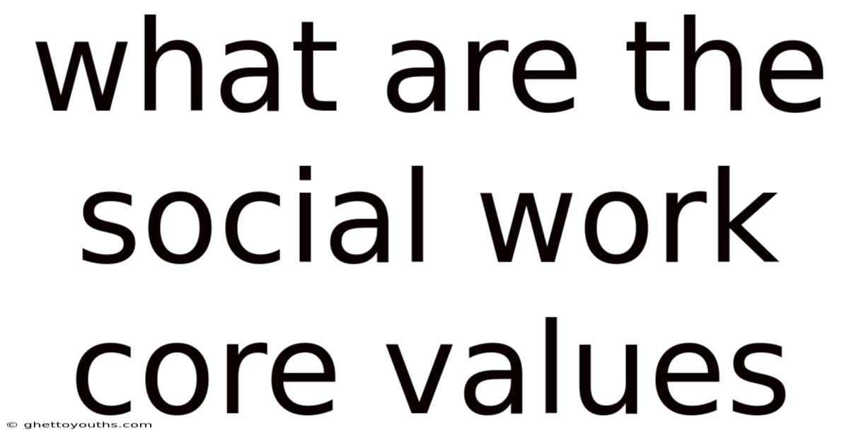 What Are The Social Work Core Values