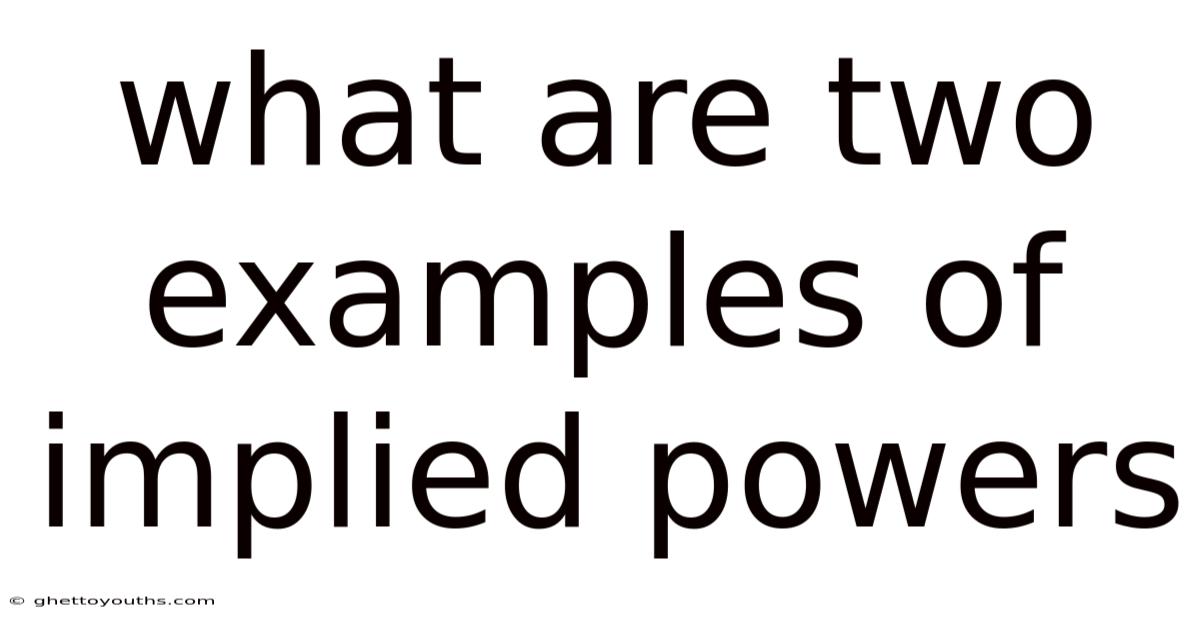 What Are Two Examples Of Implied Powers