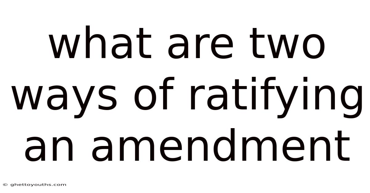 What Are Two Ways Of Ratifying An Amendment
