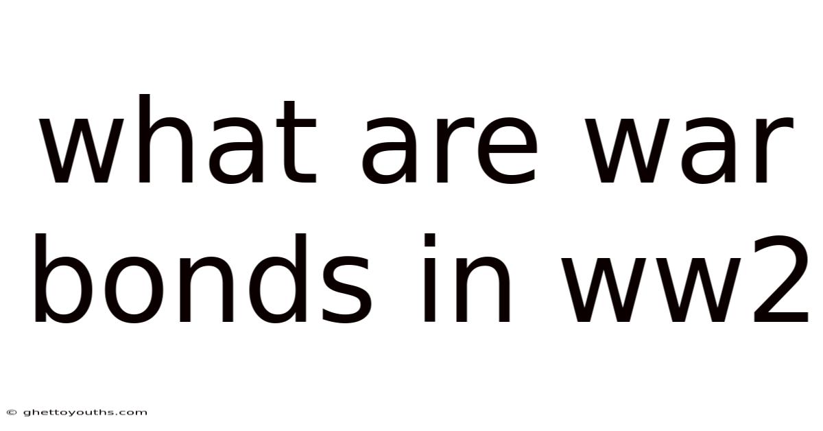 What Are War Bonds In Ww2