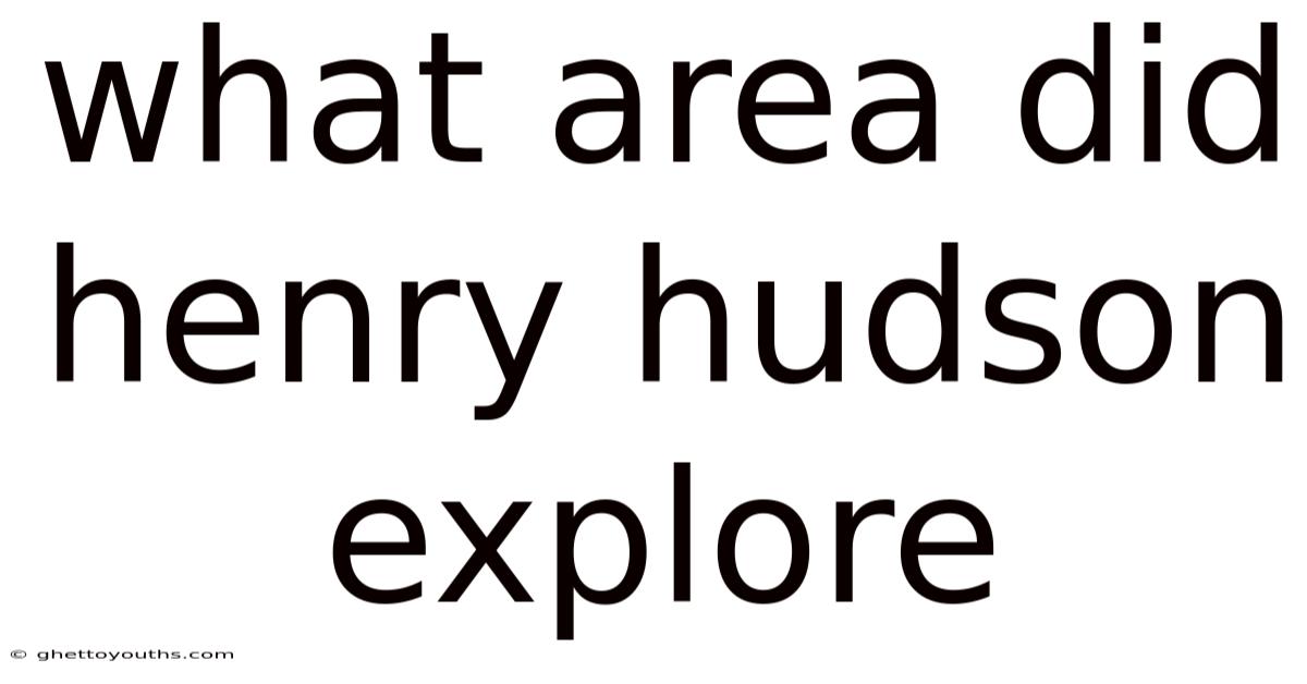 What Area Did Henry Hudson Explore
