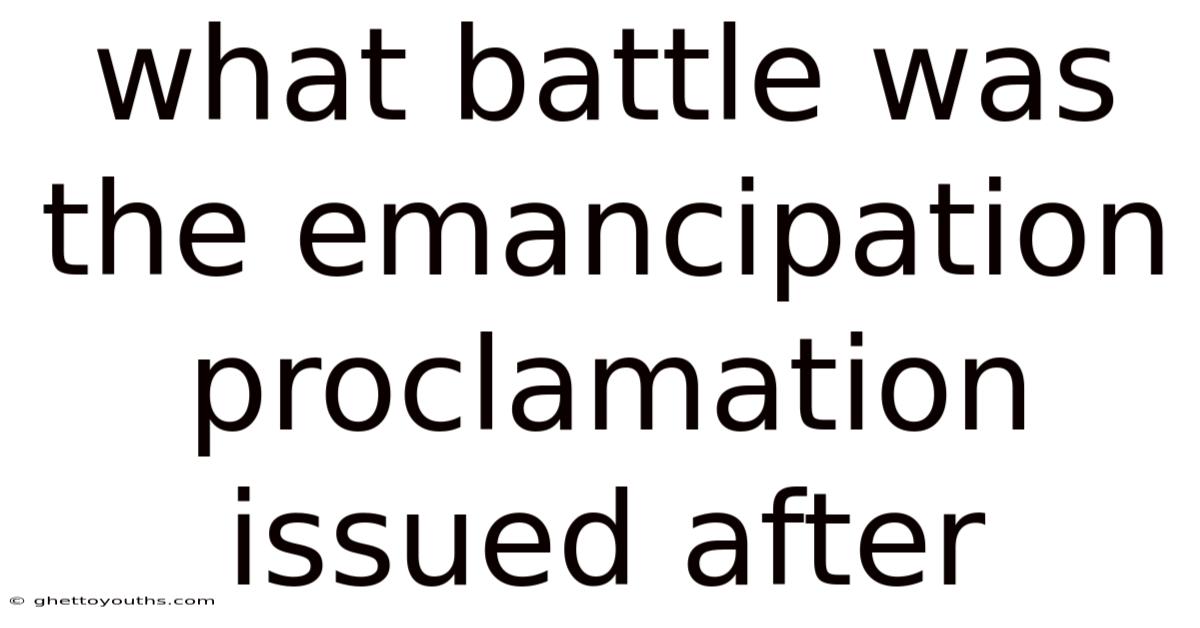 What Battle Was The Emancipation Proclamation Issued After