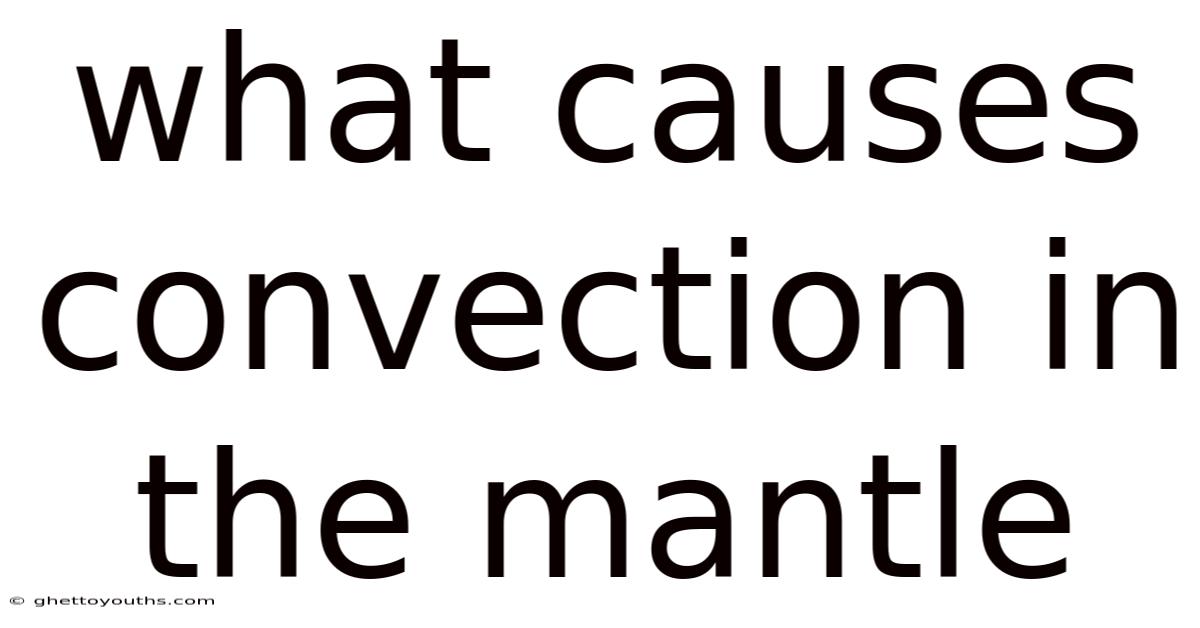 What Causes Convection In The Mantle