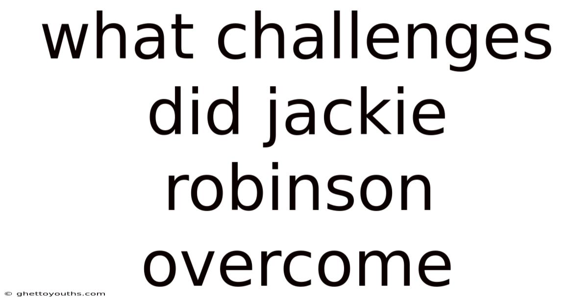 What Challenges Did Jackie Robinson Overcome