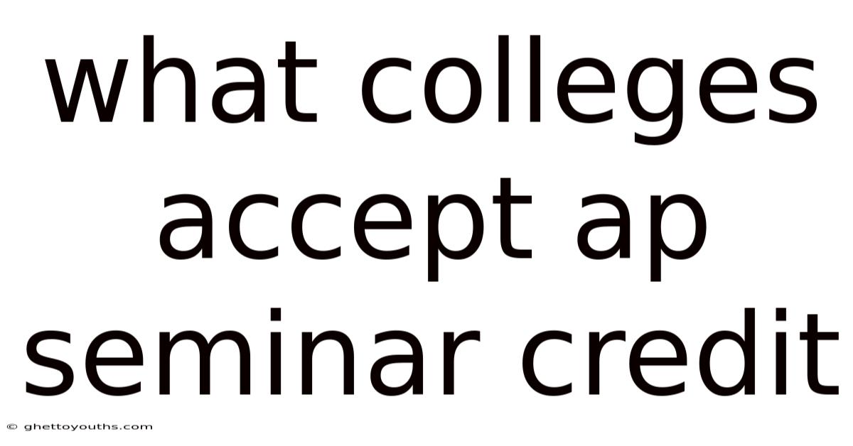 What Colleges Accept Ap Seminar Credit