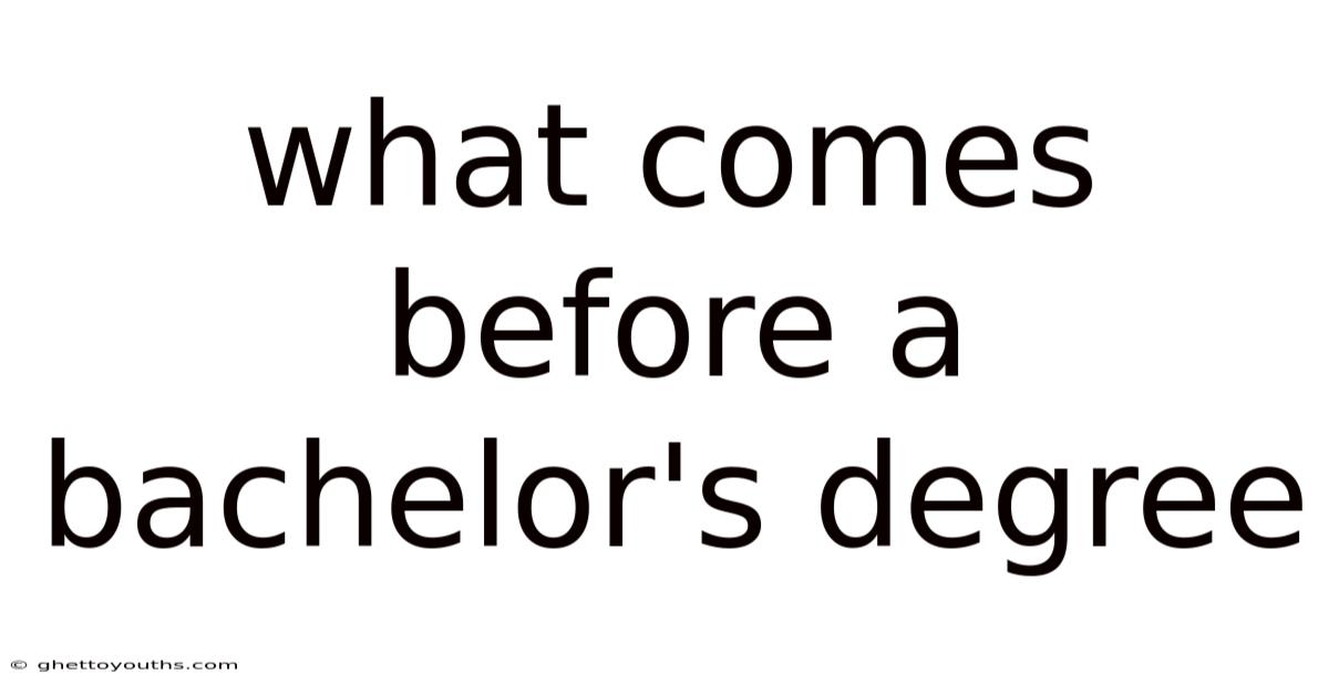 What Comes Before A Bachelor's Degree