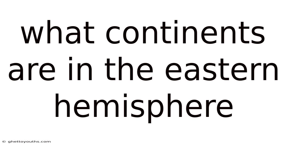 What Continents Are In The Eastern Hemisphere