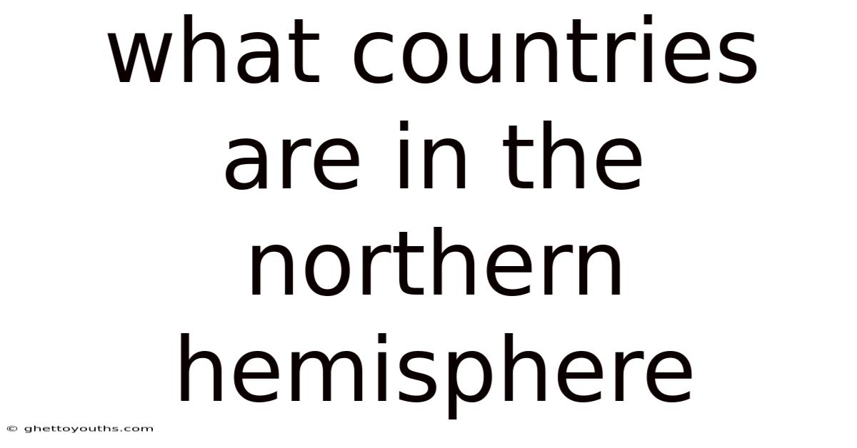 What Countries Are In The Northern Hemisphere