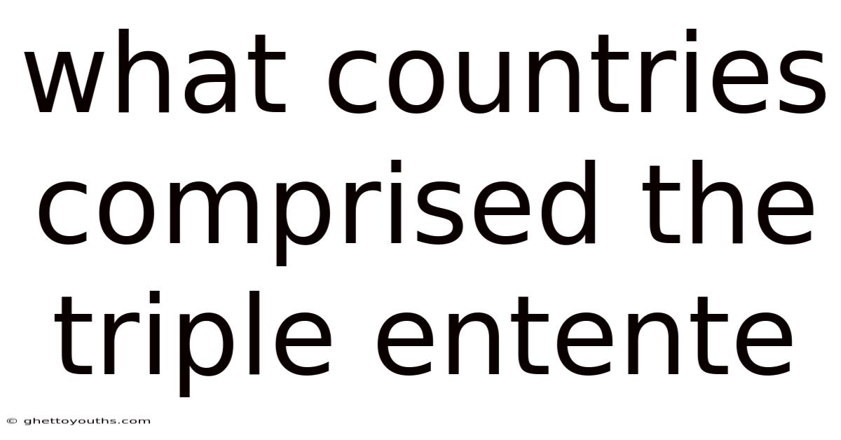 What Countries Comprised The Triple Entente