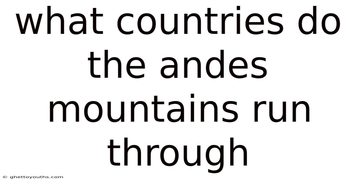 What Countries Do The Andes Mountains Run Through