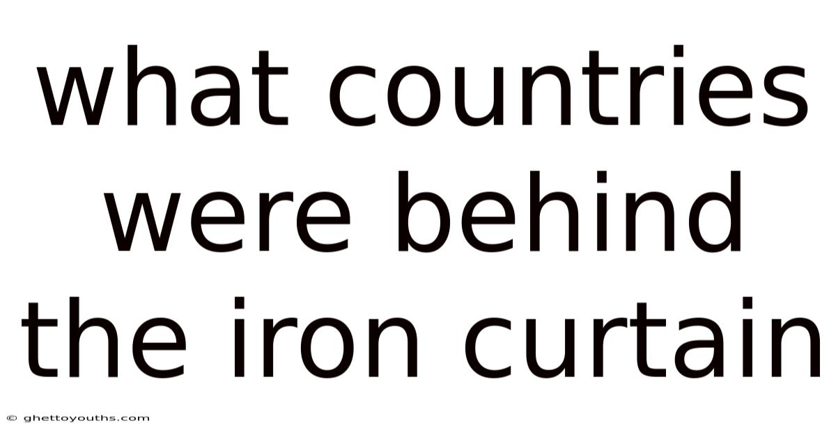 What Countries Were Behind The Iron Curtain