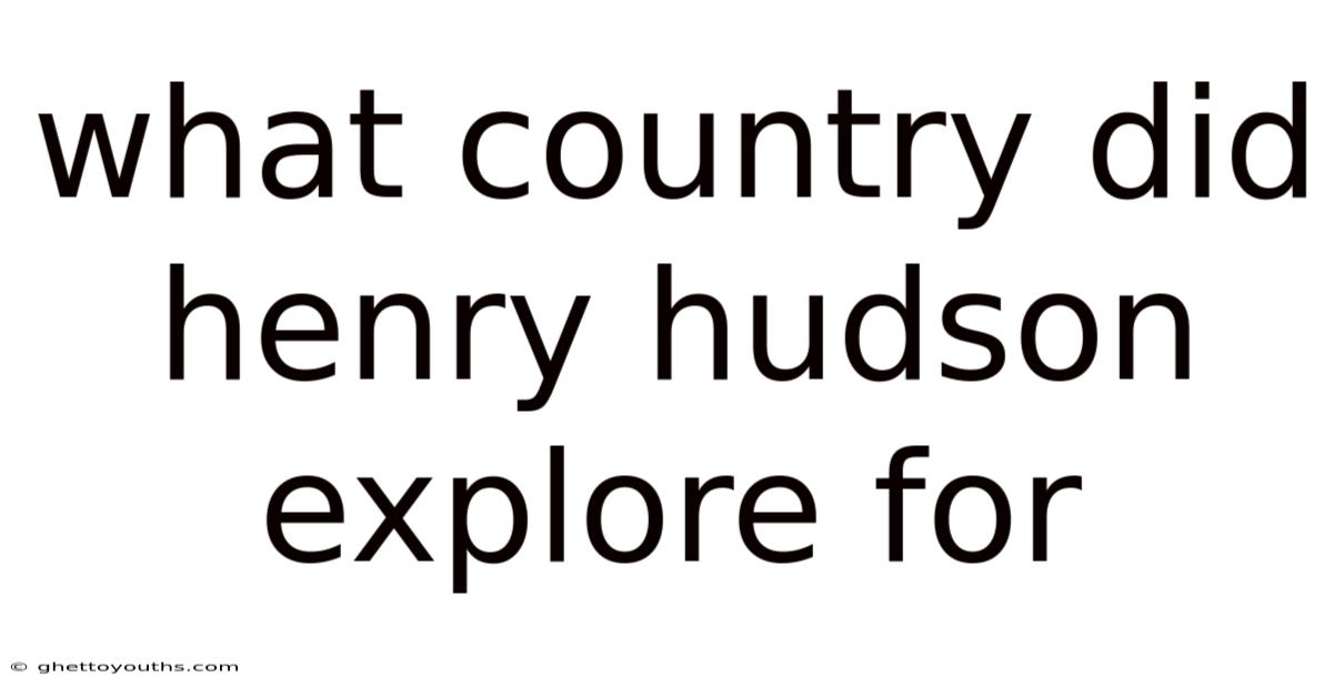What Country Did Henry Hudson Explore For