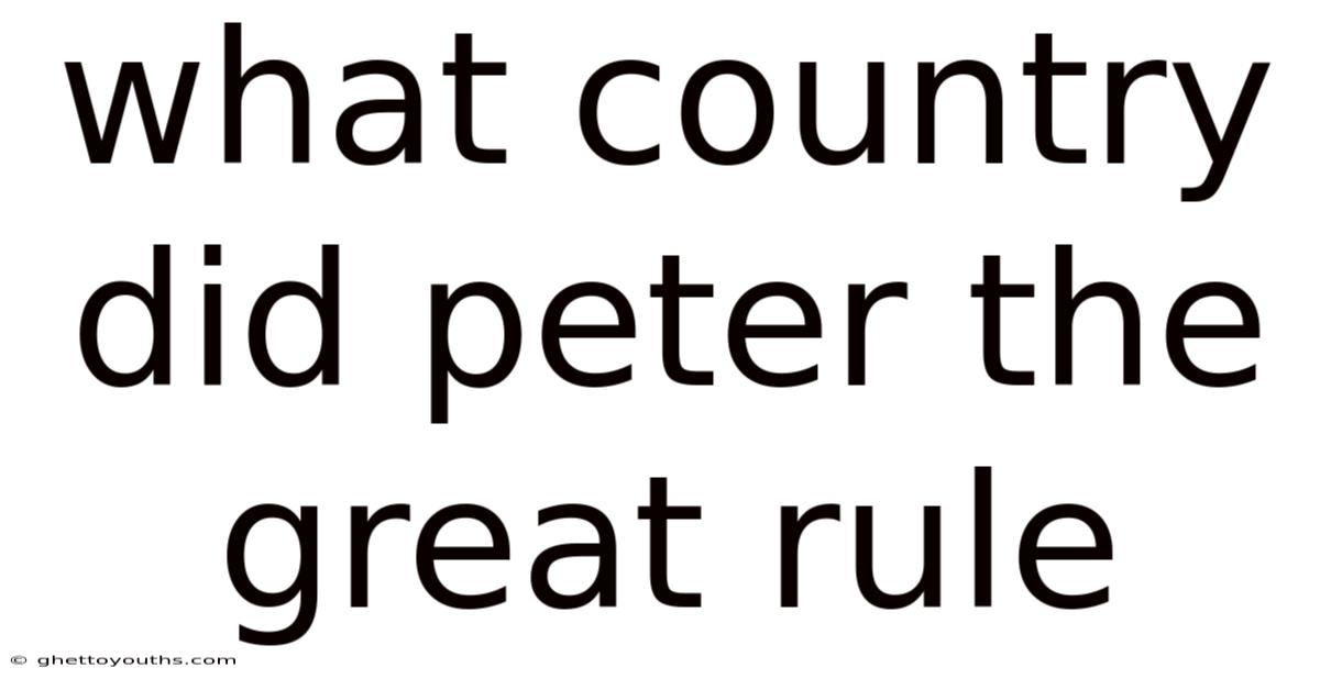 What Country Did Peter The Great Rule