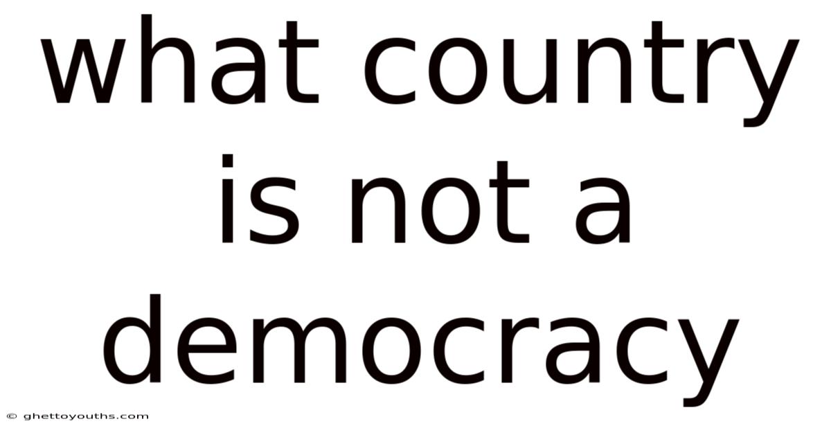 What Country Is Not A Democracy