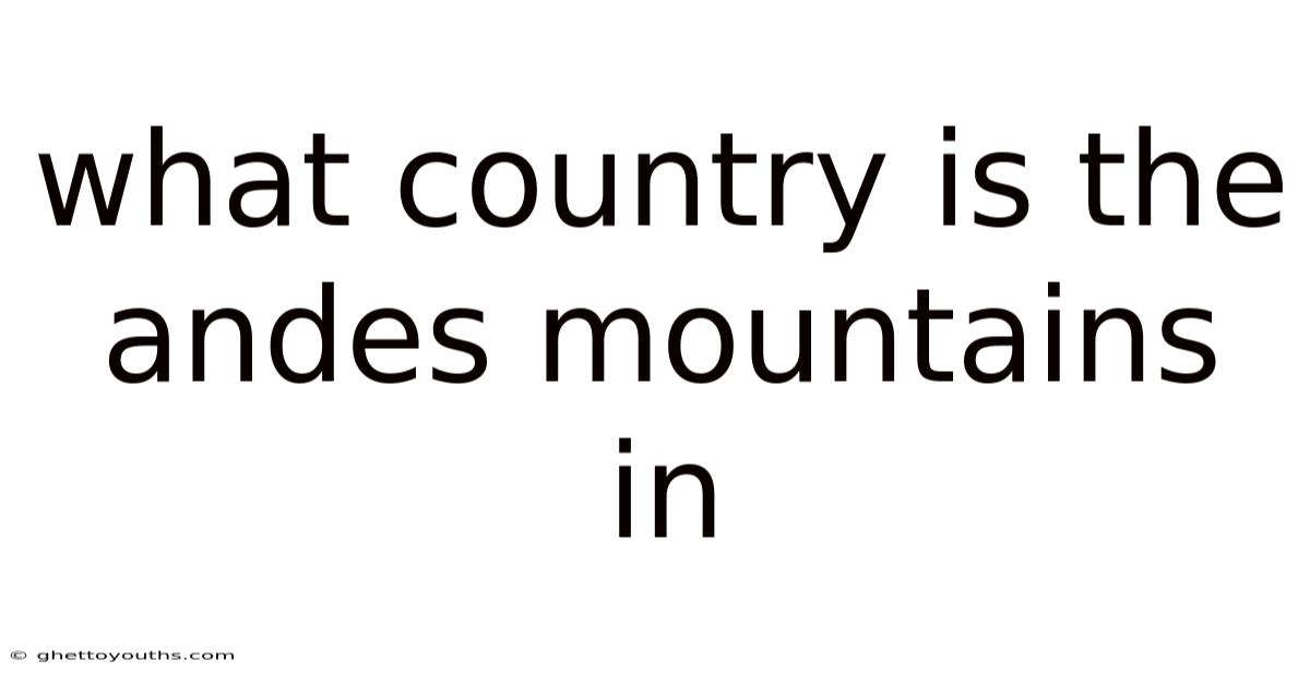 What Country Is The Andes Mountains In