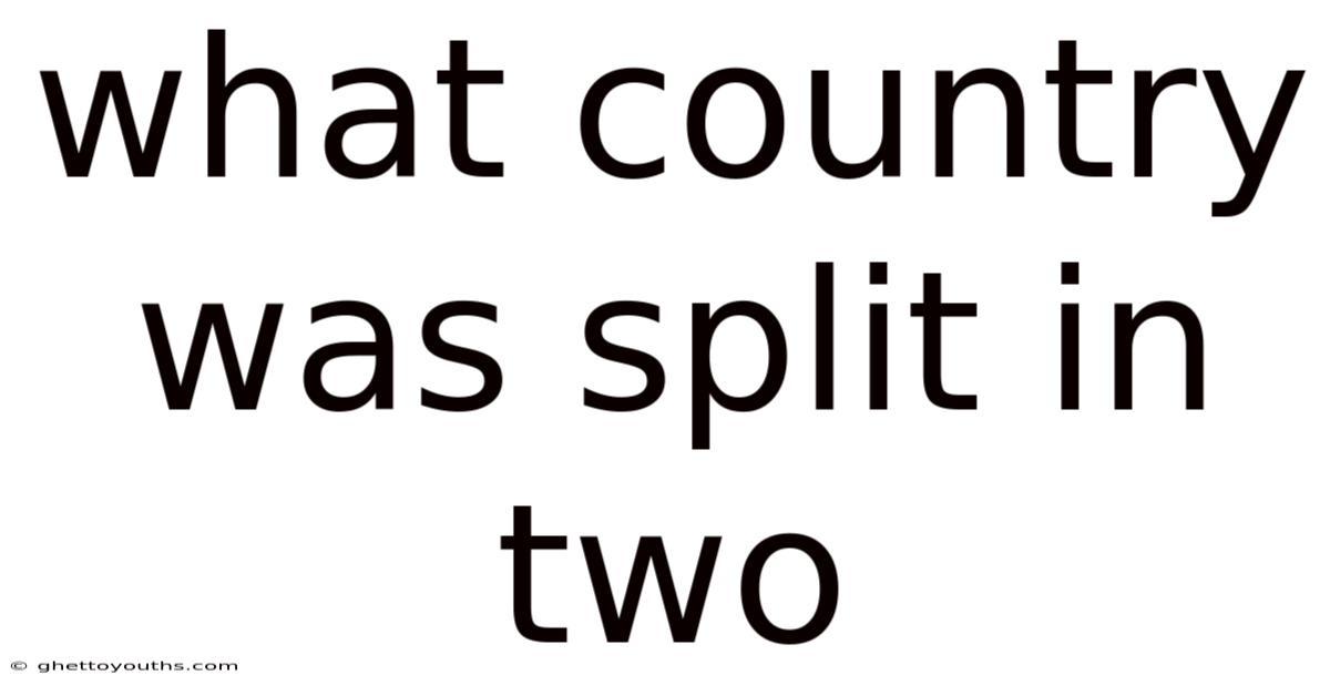 What Country Was Split In Two