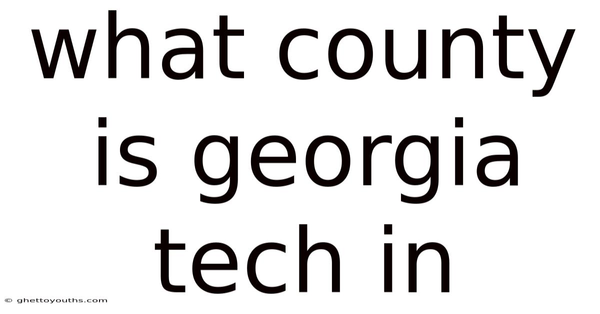 What County Is Georgia Tech In
