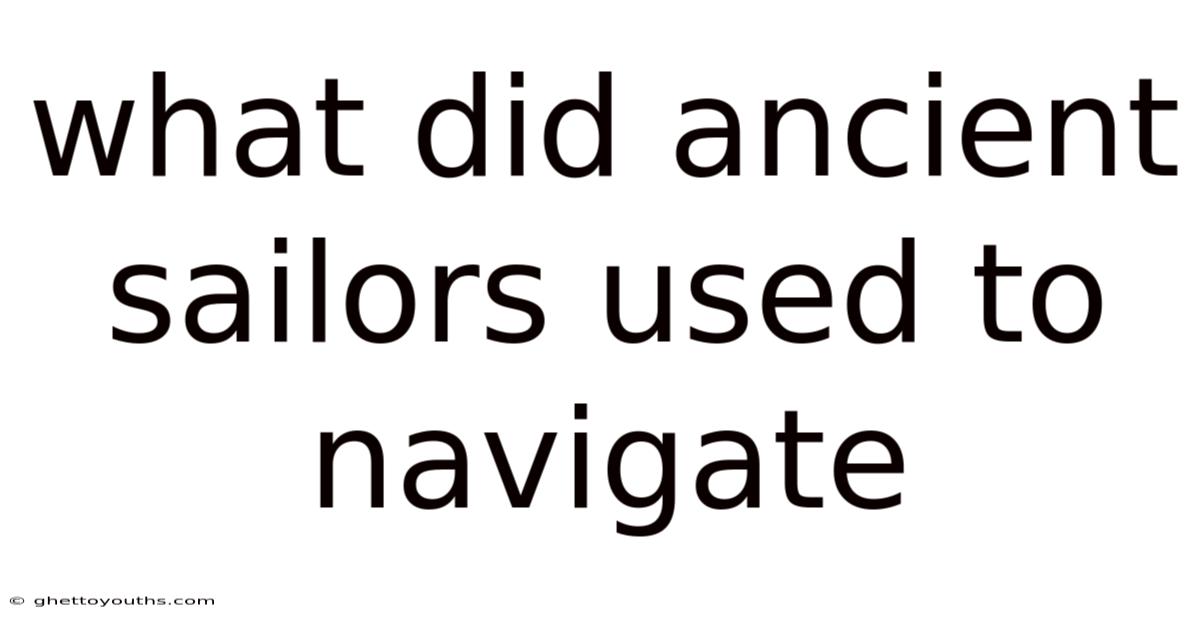 What Did Ancient Sailors Used To Navigate