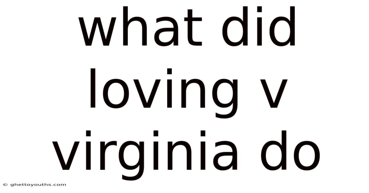 What Did Loving V Virginia Do