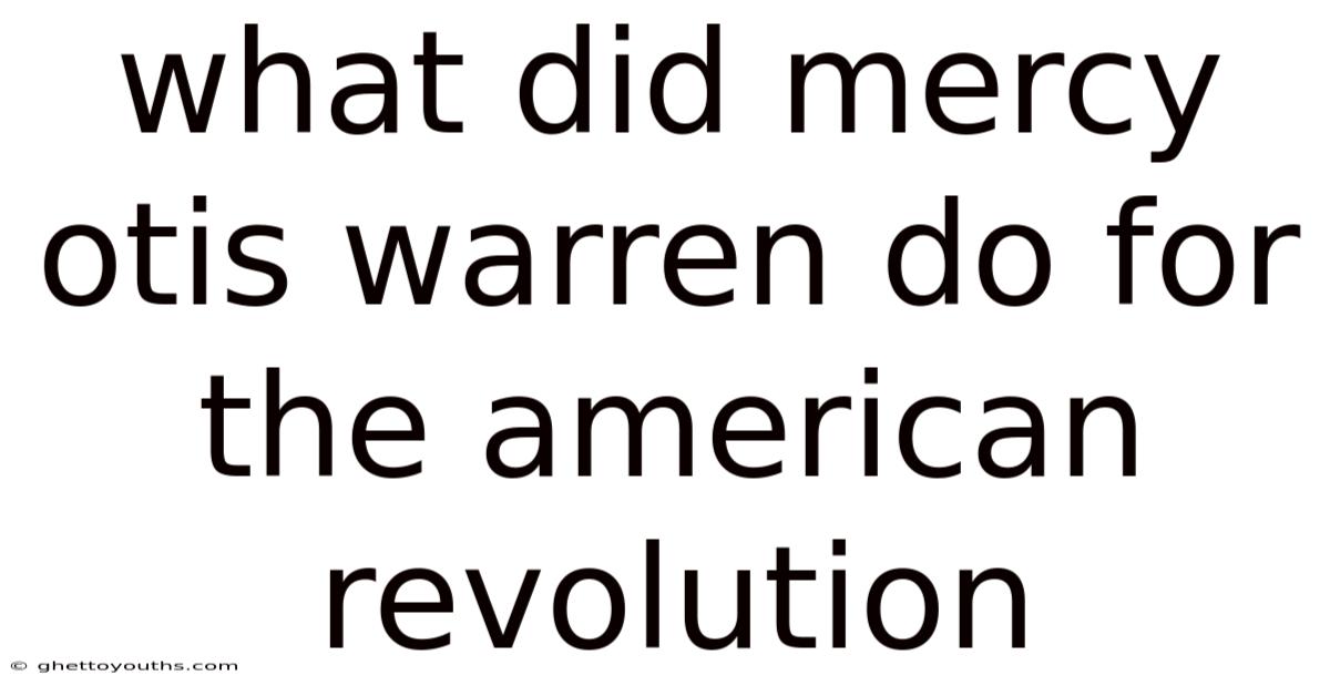 What Did Mercy Otis Warren Do For The American Revolution