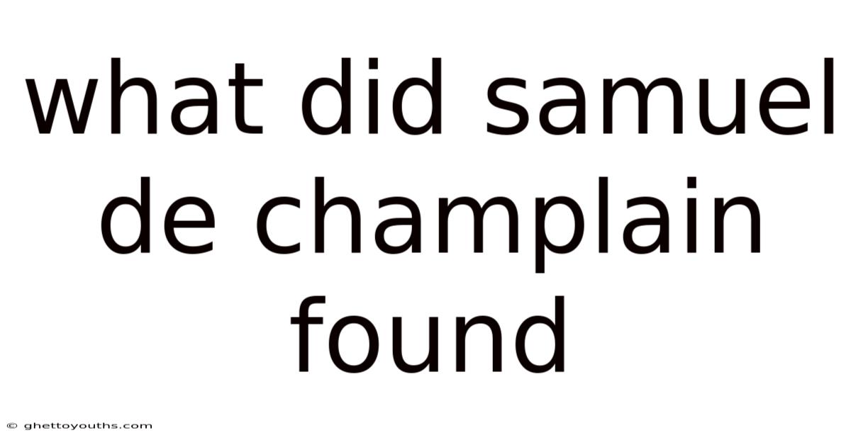 What Did Samuel De Champlain Found