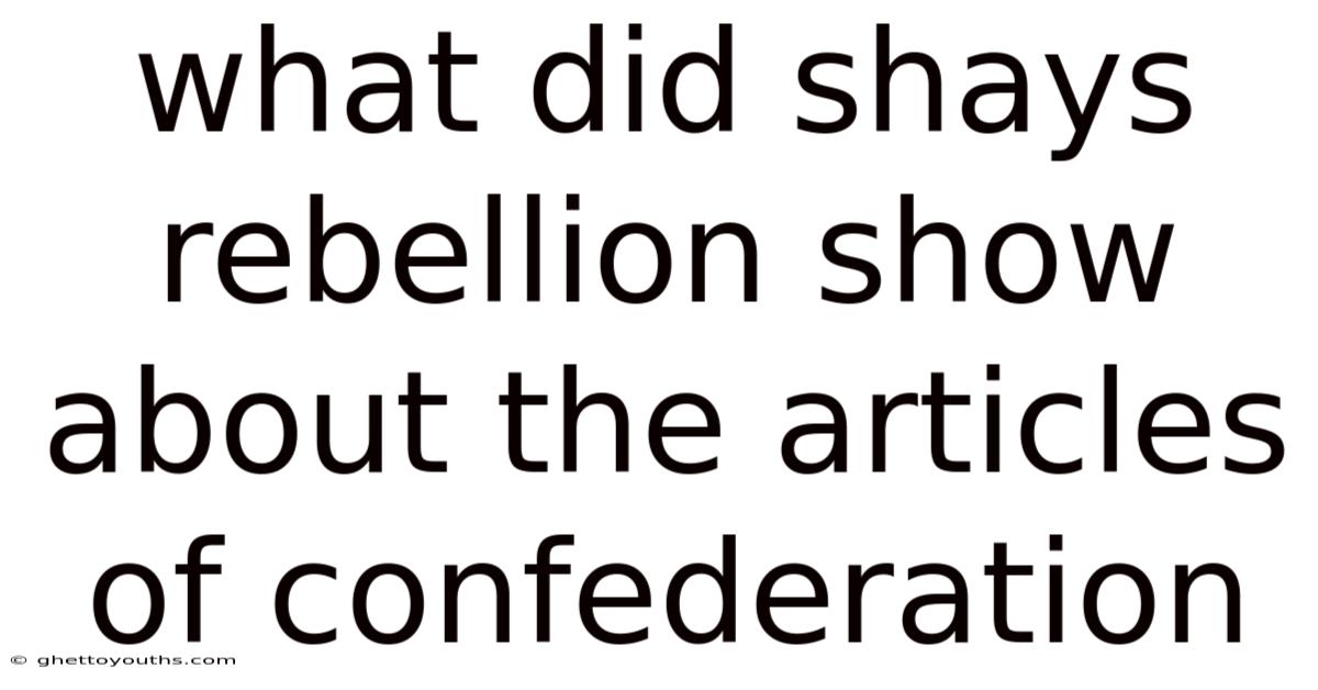 What Did Shays Rebellion Show About The Articles Of Confederation