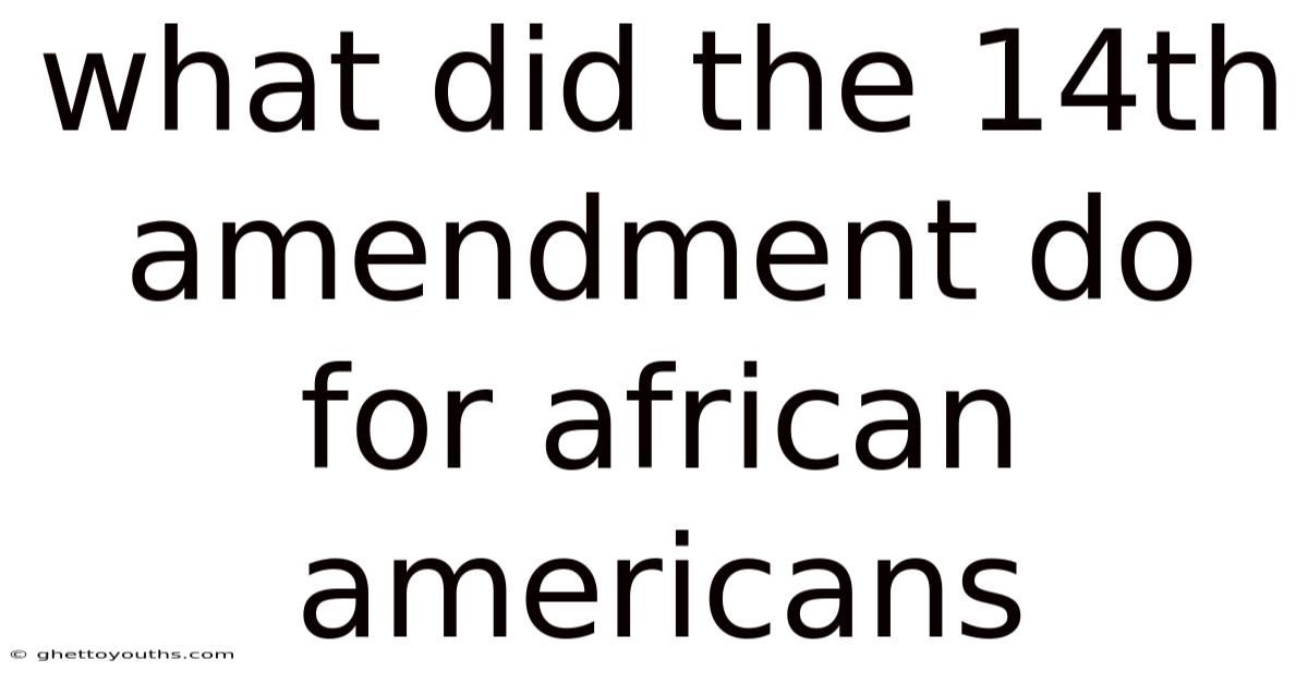 What Did The 14th Amendment Do For African Americans