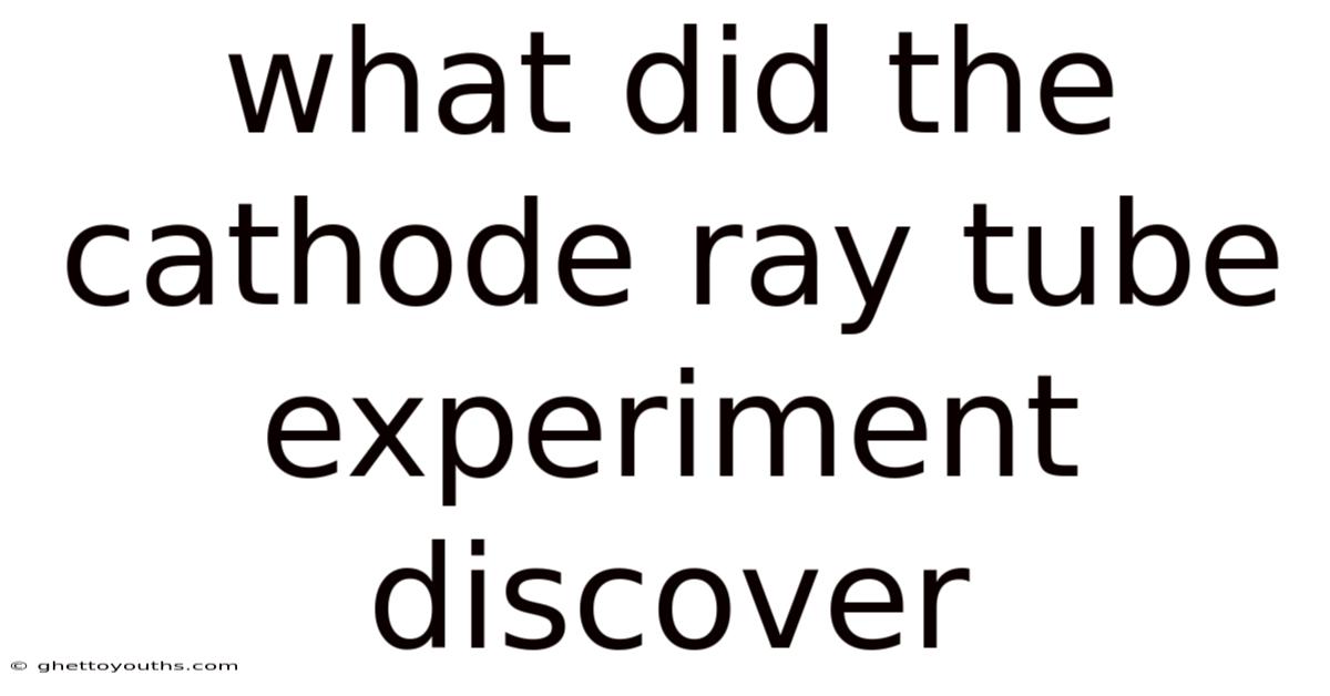 What Did The Cathode Ray Tube Experiment Discover