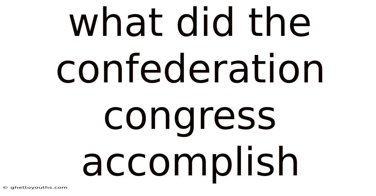 What Did The Confederation Congress Accomplish